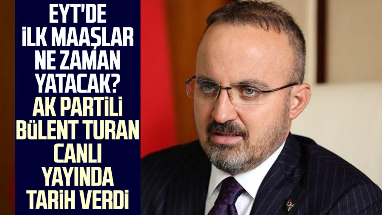 EYT de ilk maaşlar ne zaman yatacak AK Partili Bülent Turan canlı