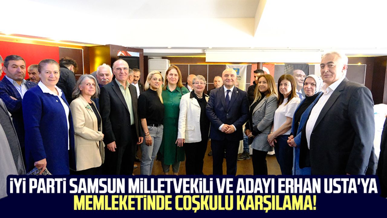 Y Parti Samsun Milletvekili Ve Aday Erhan Usta Ya Memleketinde