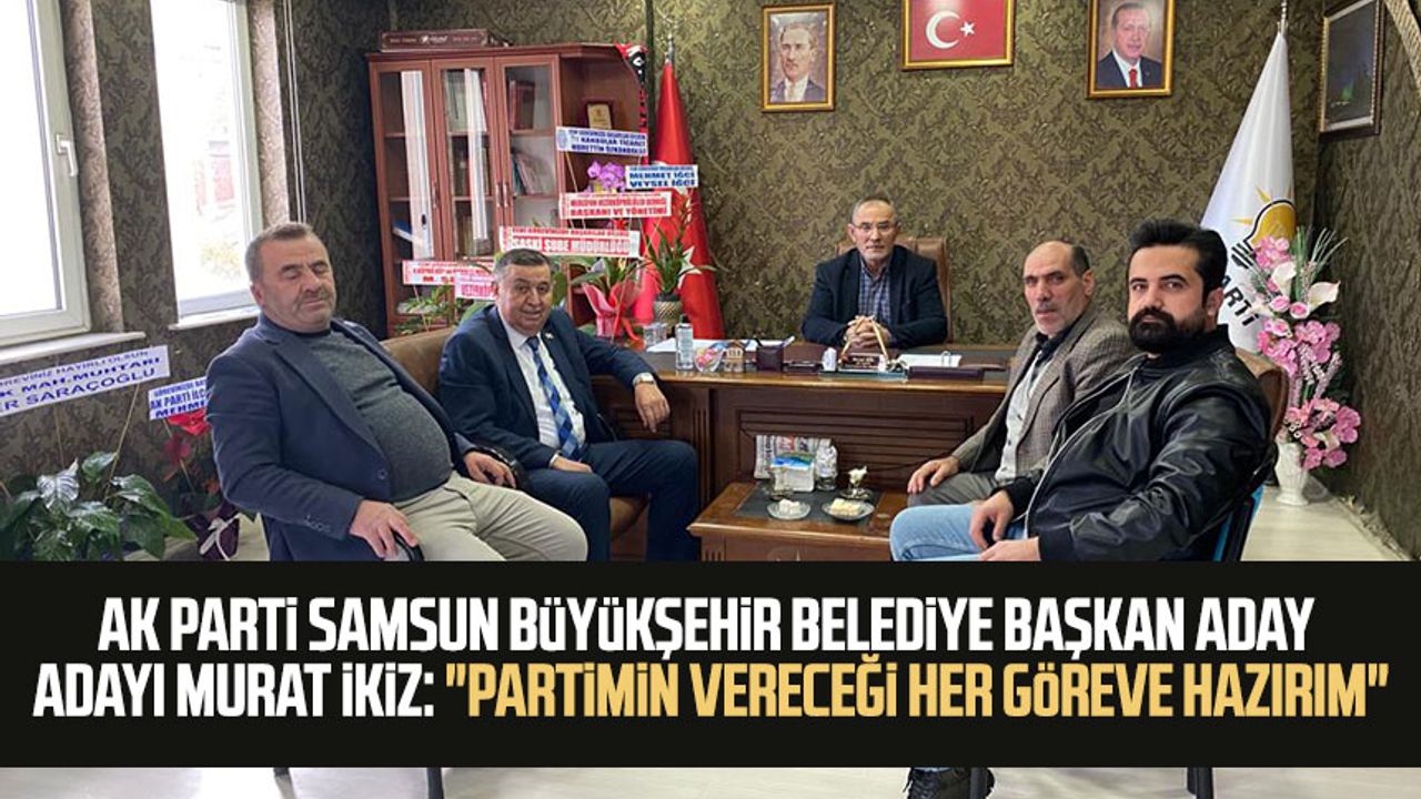 AK Parti Samsun Büyükşehir Belediye Başkan Aday Adayı Murat İkiz