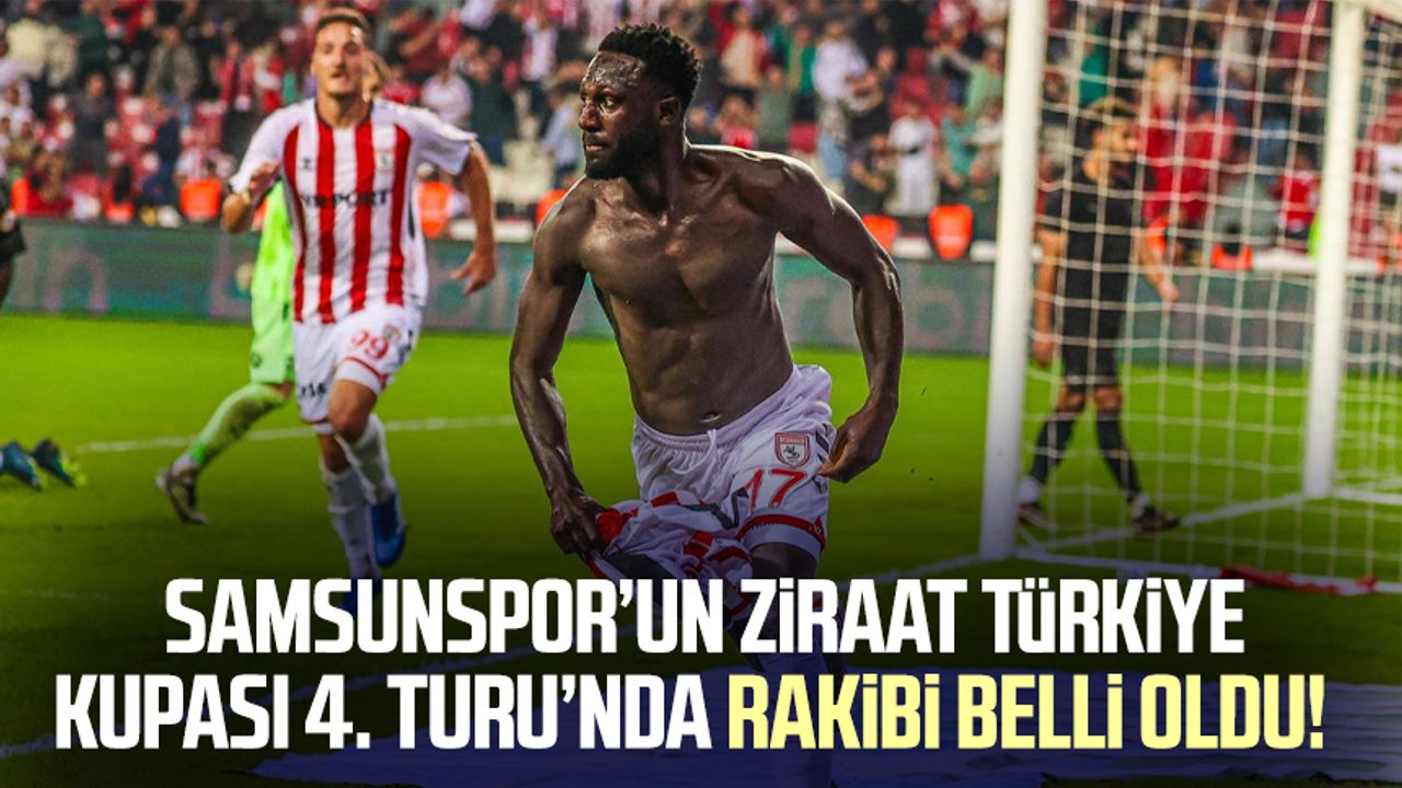 Samsunspor Un Ziraat T Rkiye Kupas Turu Nda Rakibi Belli Oldu