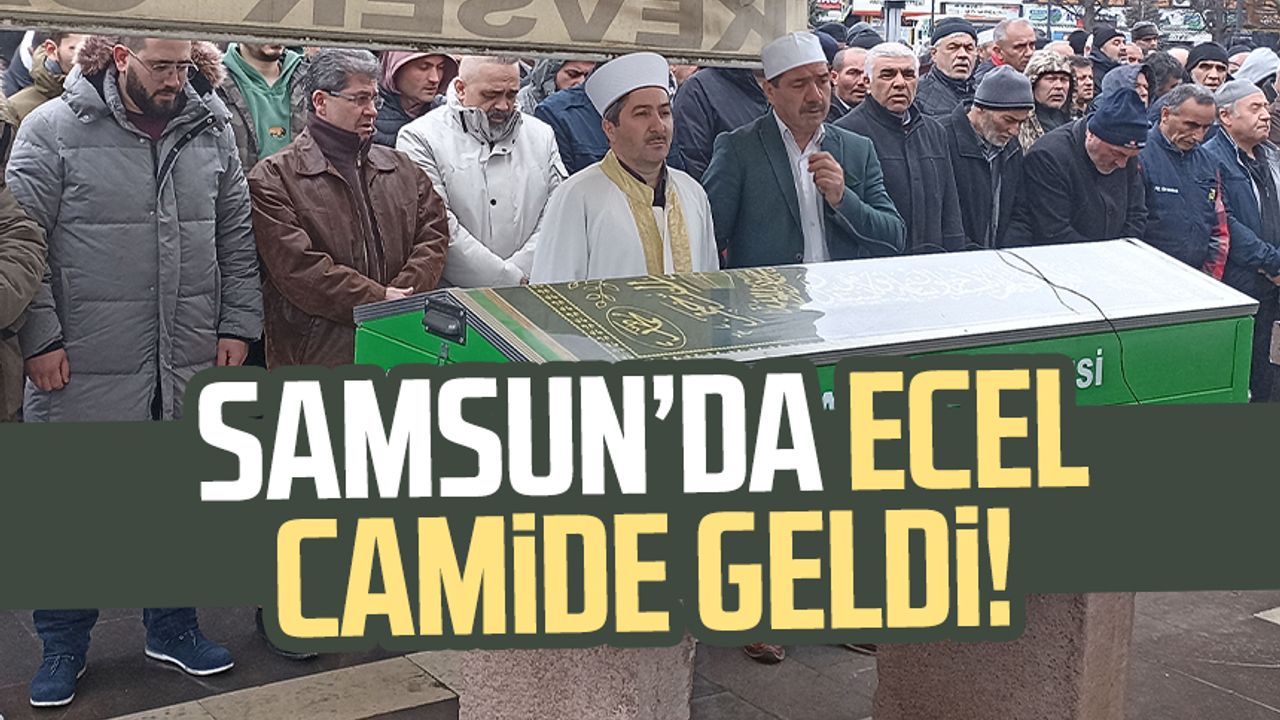 Samsun da camide kalp krizi geçiren kişi hayatını kaybetti Samsun