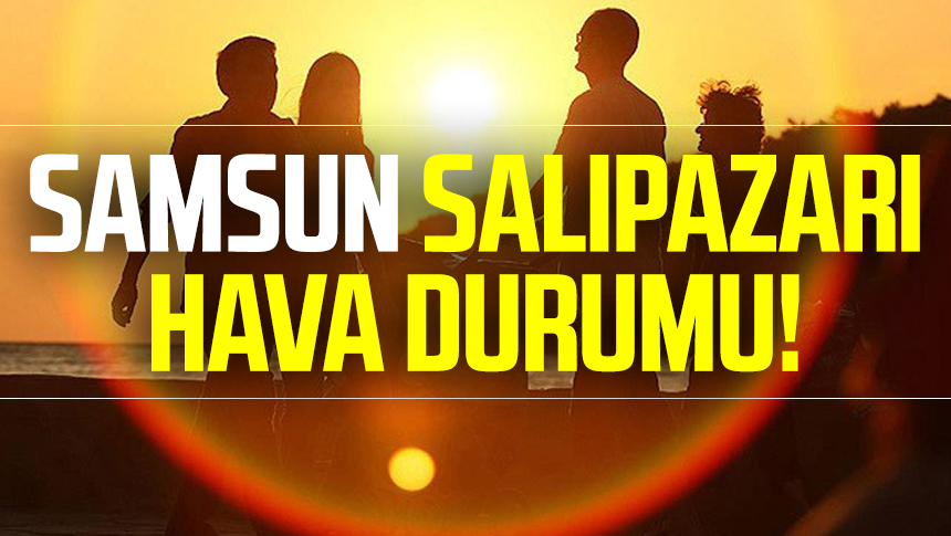 Samsun Salıpazarı Hava Durumu 4 Temmuz Pazartesi Samsun Haber Samsun