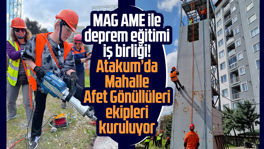 MAG AME ile deprem eğitimi iş birliği Atakumda Mahalle Afet