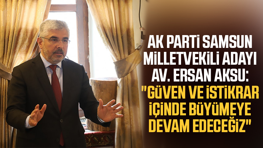 Ak Parti Samsun Milletvekili Aday Av Ersan Aksu G Ven Ve Istikrar