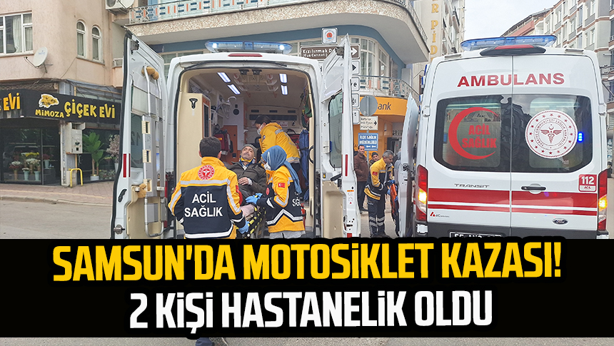 Samsun da motosiklet kazası 2 kişi hastanelik oldu Samsun Haber