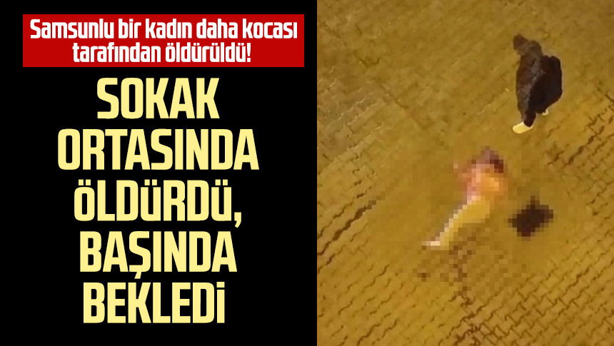 Samsunlu bir kadın daha kocası tarafından öldürüldü Muğla da sokak