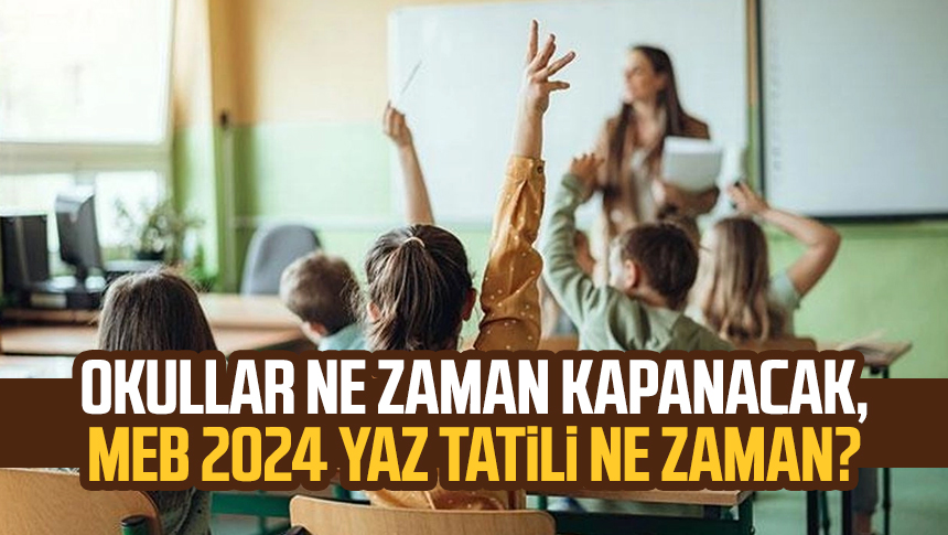 Okullar Ne Zaman Kapanacak Meb Yaz Tatili Ne Zaman Ka G N Kald