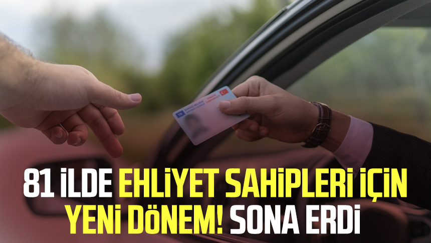 81 ilde ehliyet sahipleri için yeni dönem Sona erdi Samsun Haber