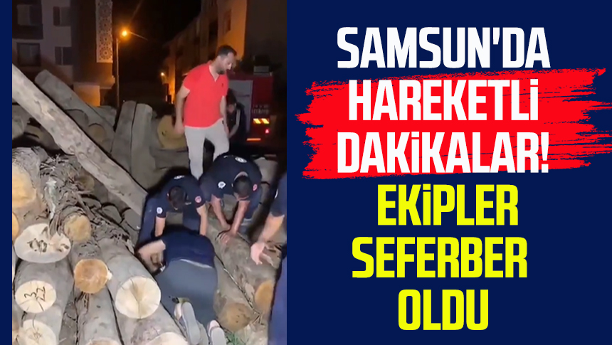 Samsun Da Hareketli Dakikalar Ekipler Seferber Oldu Samsun Haber