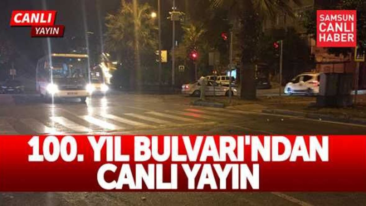 Samsun 100. Yıl Bulvarı'ndan canlı yayın