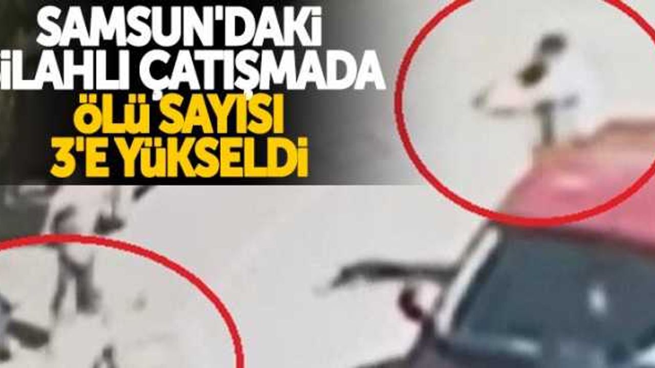 Samsun'daki silahlı çatışmada ölü sayısı 3'e yükseldi