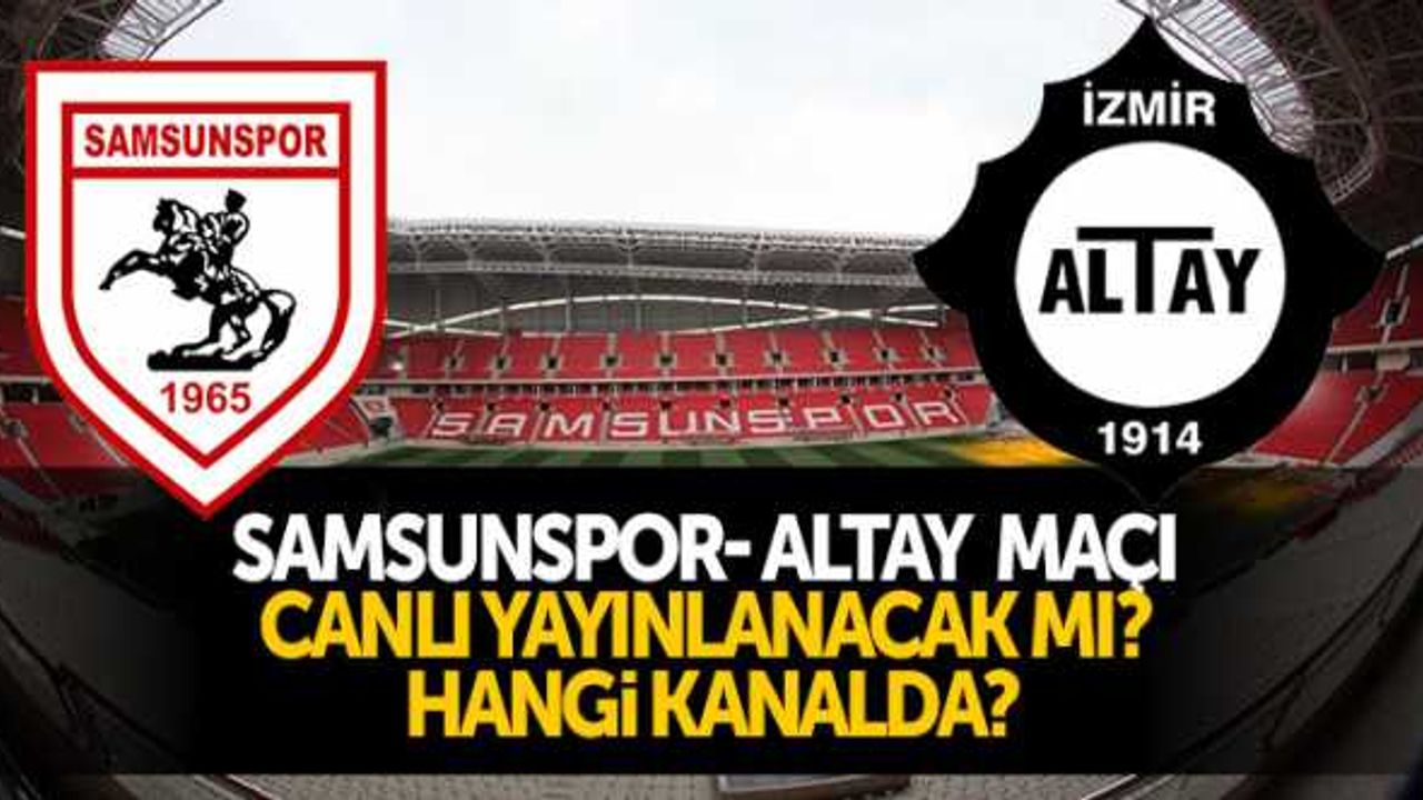 Samsunspor - Altay maçı canlı yayınlanacak mı? Hangi kanalda?
