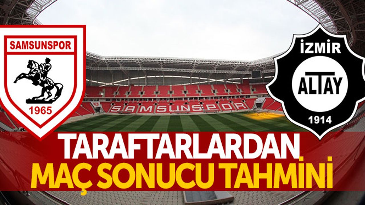 Taraftarlardan Samsunspor - Altay maç sonucu tahmini
