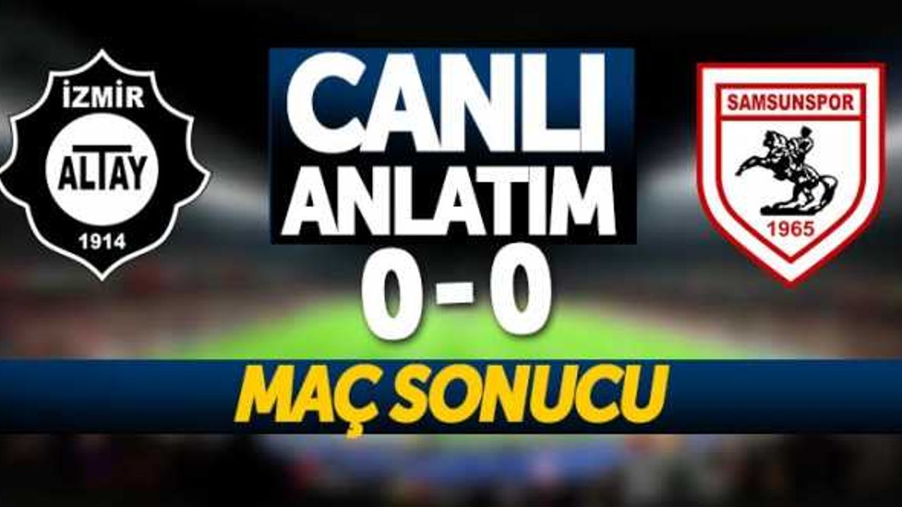 Altay - Samsunspor maçı canlı anlatım!