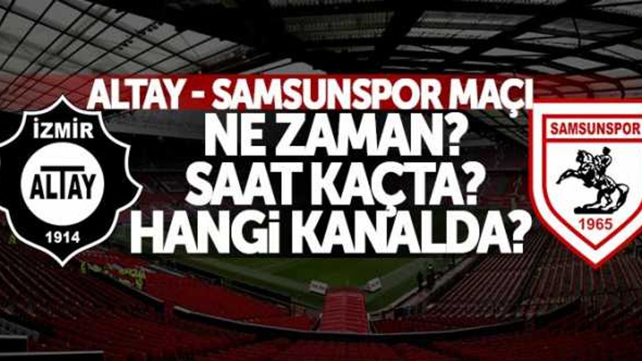 Altay - Samsunspor maçı ne zaman? Saat kaçta? Hangi kanalda?