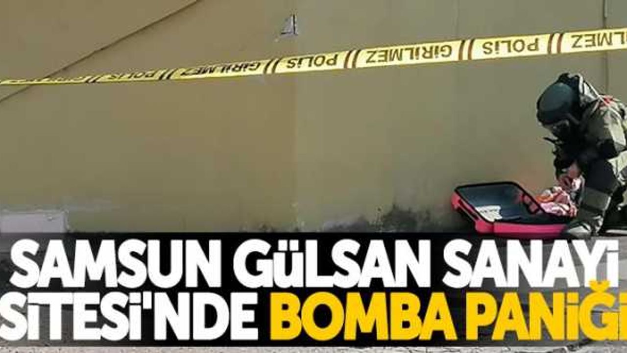 Samsun Gülsan Sanayi Sitesi'nde bomba paniği