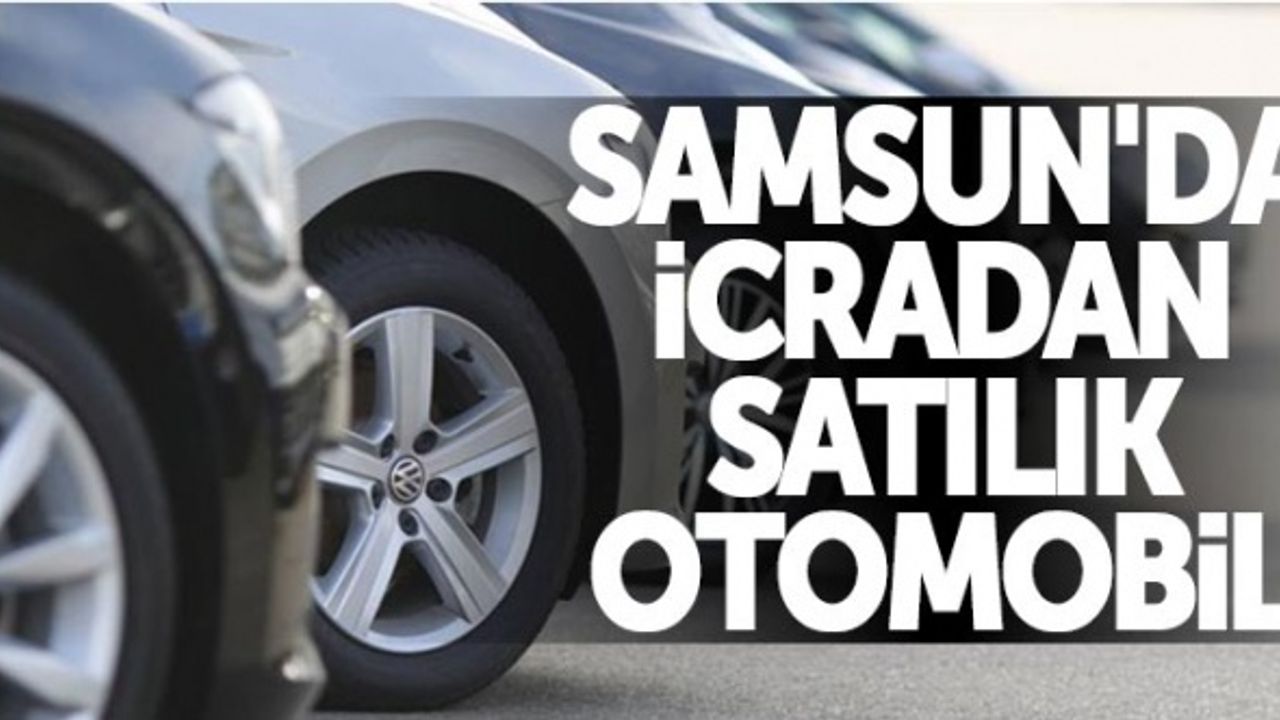 Samsun'da icradan satılık otomobil 10 Ekim Cumartesi