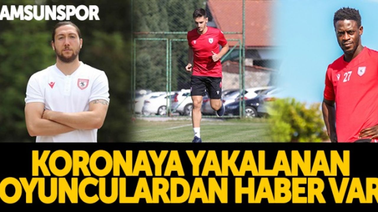 Samsunspor'da koronaya yakalanan oyunculardan haber var