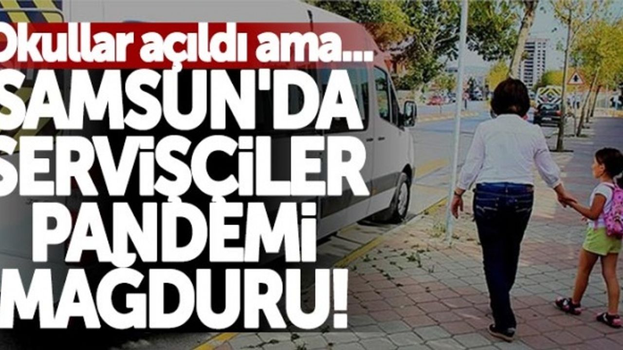 Samsun'da servişçiler pandemi mağduru! Okullar açıldı ama...