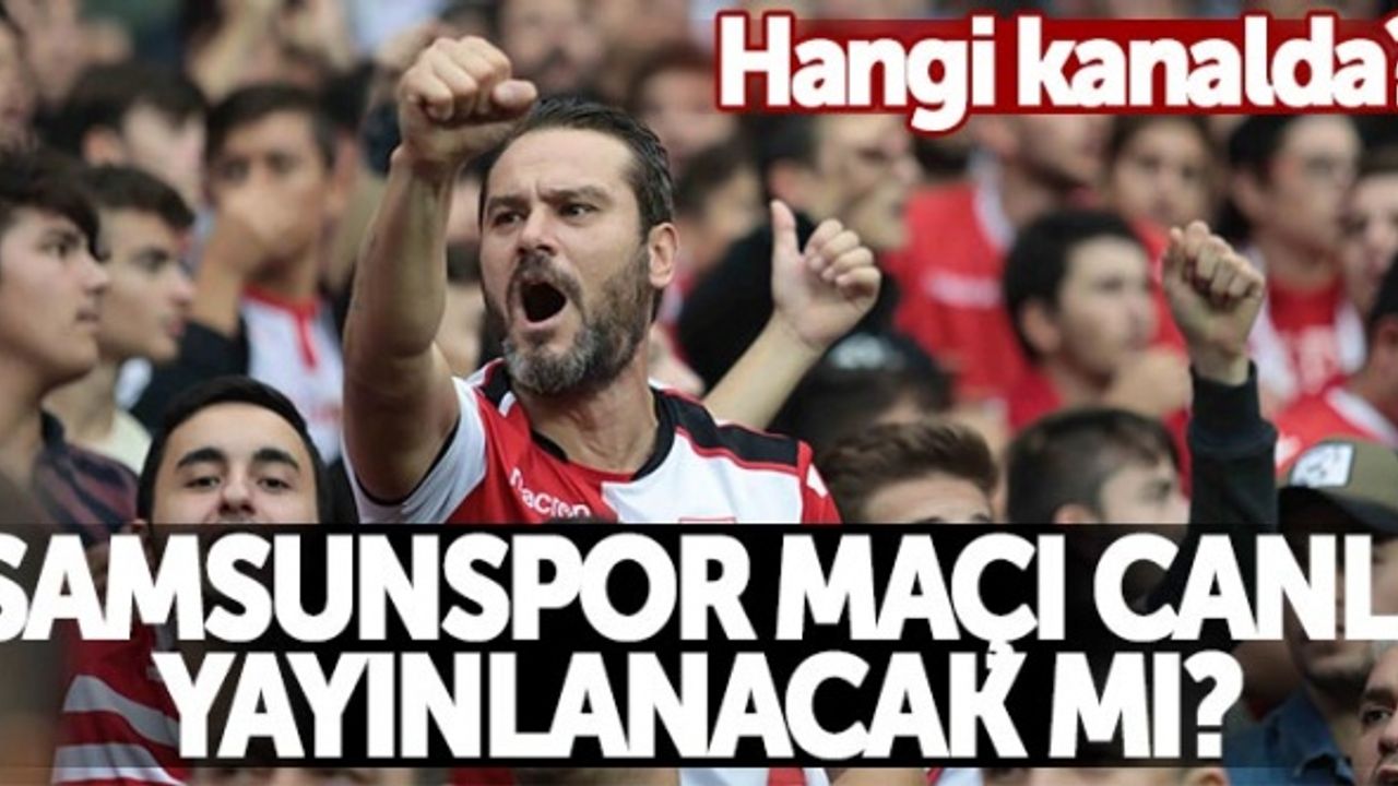 Eskişehirspor - Yılport Samsunspor maçı canlı yayınlanacak mı? Hangi kanalda?