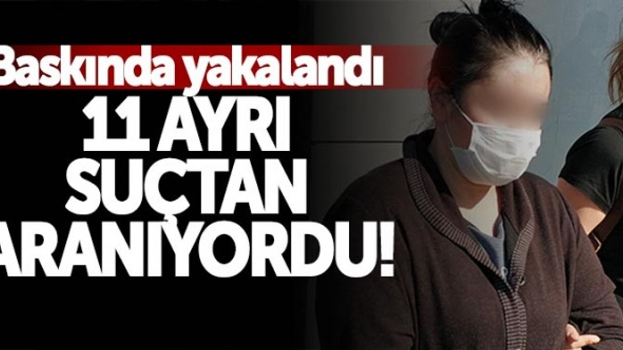 Samsun'da 11 ayrı suçtan aranan kadın baskında yakalandı