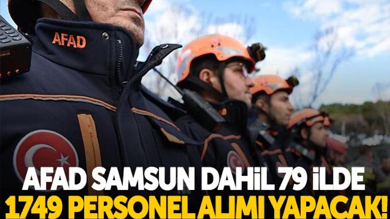 AFAD Samsun Dahil 79 İlde 1749 Personel Alımı Yapacak!