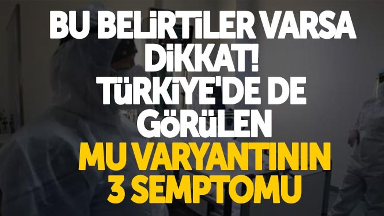 Bu Belirtiler Varsa Dikkat! Türkiye'de De Görülen Mu Varyantının 3 Semptomu