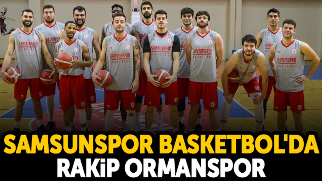 Samsunspor Basketbol'da Rakip Ormanspor