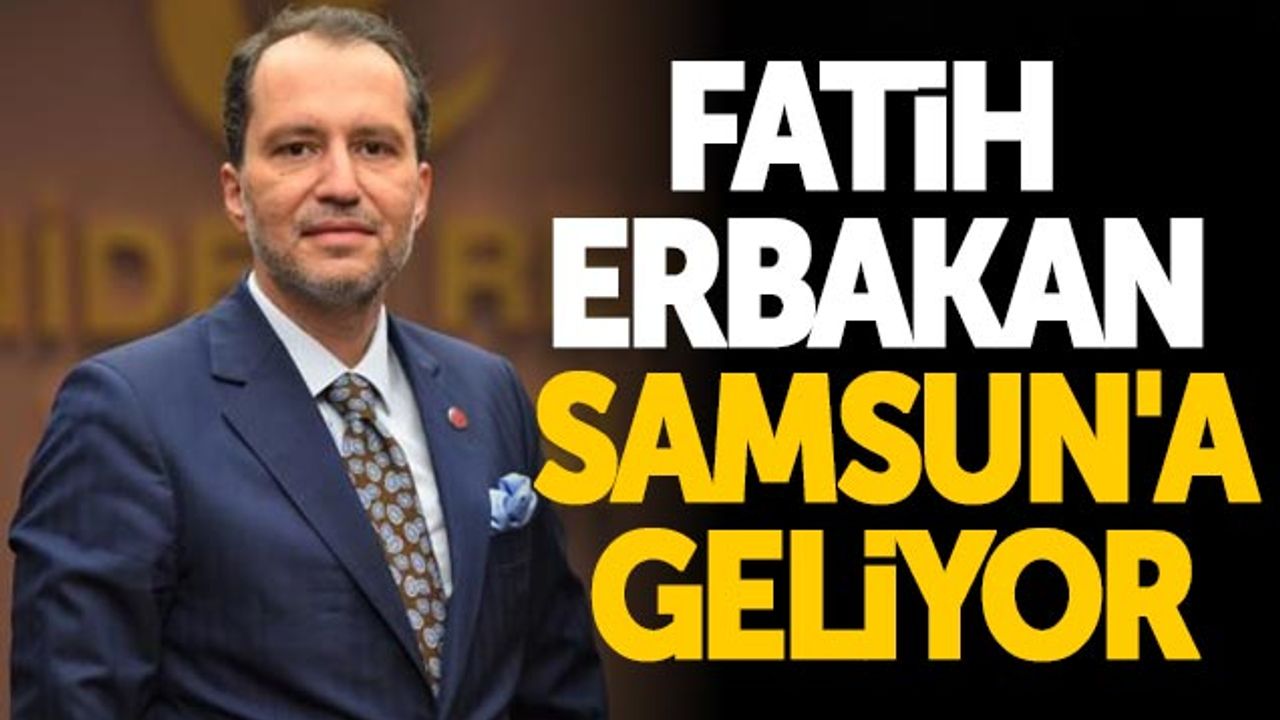 Fatih Erbakan Samsun'a Geliyor