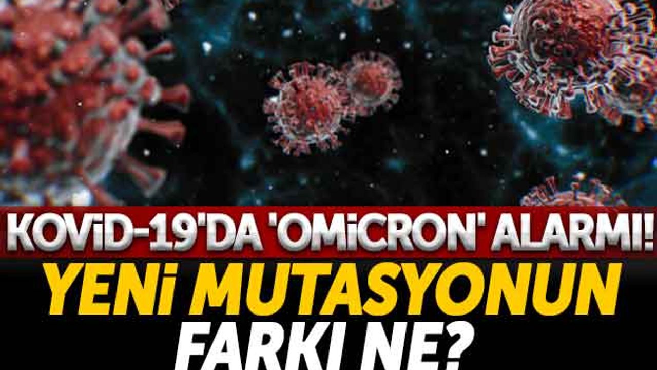 KOVİD-19'da 'Omicron' Alarmı! Yeni Mutasyonun Farkı Ne?