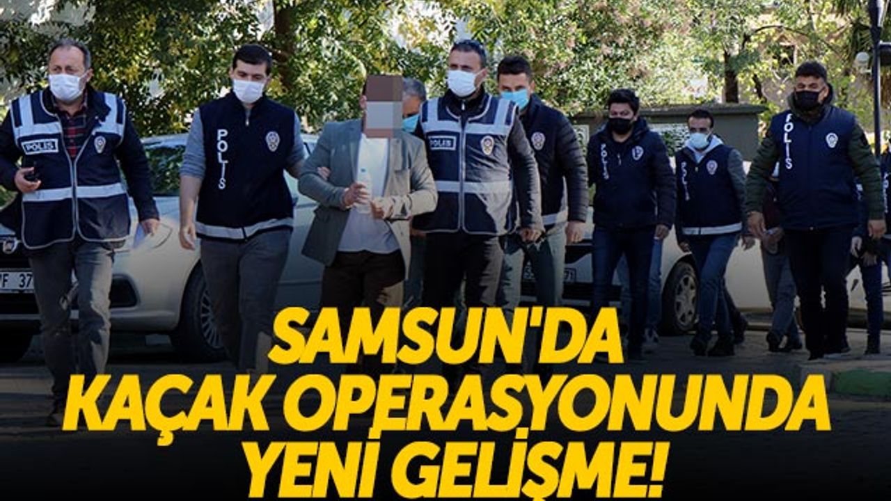 Samsun'da Kaçak Operasyonunda Yeni Gelişme!