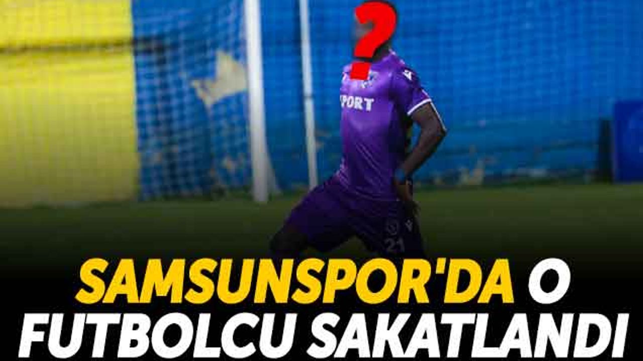 Samsunspor'da O Futbolcu Sakatlandı