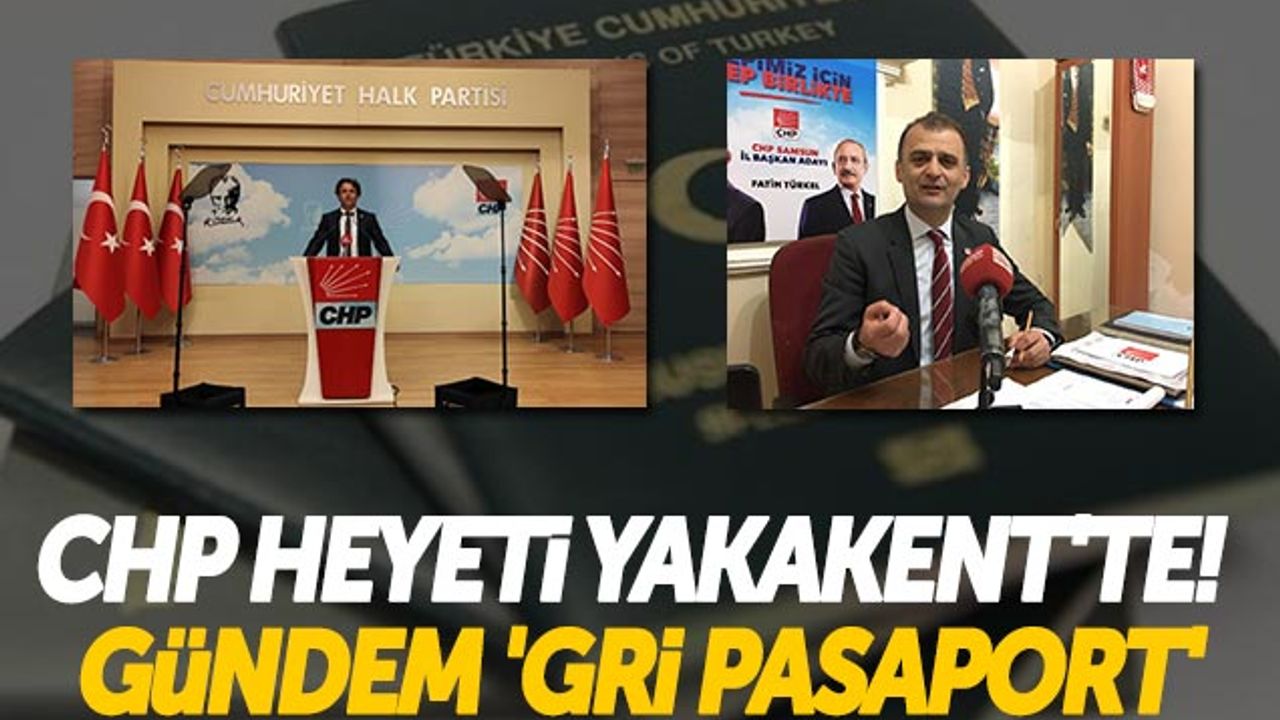 CHP Heyeti Yakakent'te! Gündem 'Gri Pasaport'