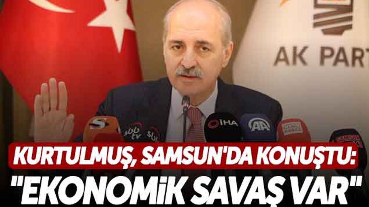 Numan Kurtulmuş Samsun'da Konuştu: 'Ekonomik Savaş Var'