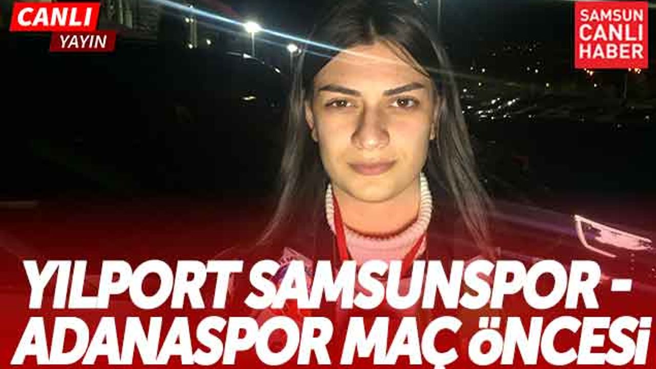 Yılport Samsunspor - Adanaspor Maç Öncesi