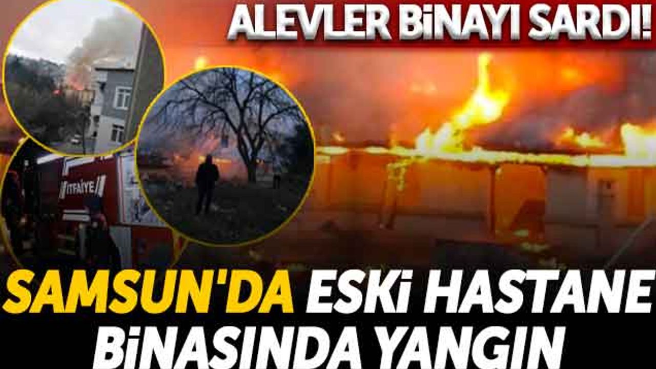 Alevler Binayı Sardı! Samsun'da Eski Hastane Binasında Yangın