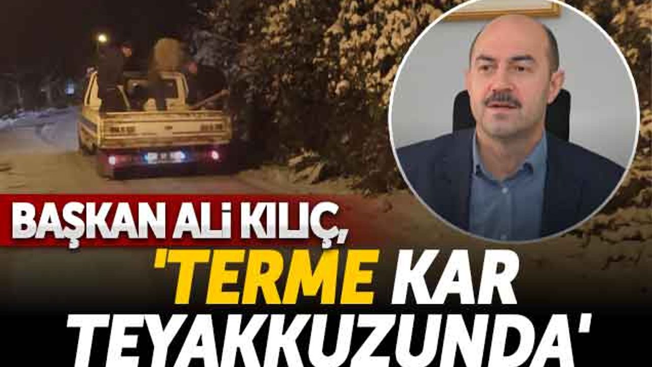 Başkan Ali Kılıç, 'Terme Kar Teyakkuzunda'