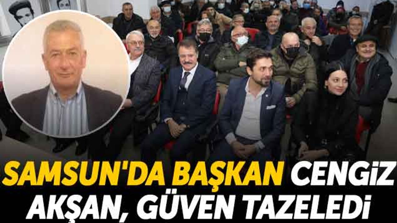 Samsun'da Başkan Cengiz Akşan, Güven Tazeledi