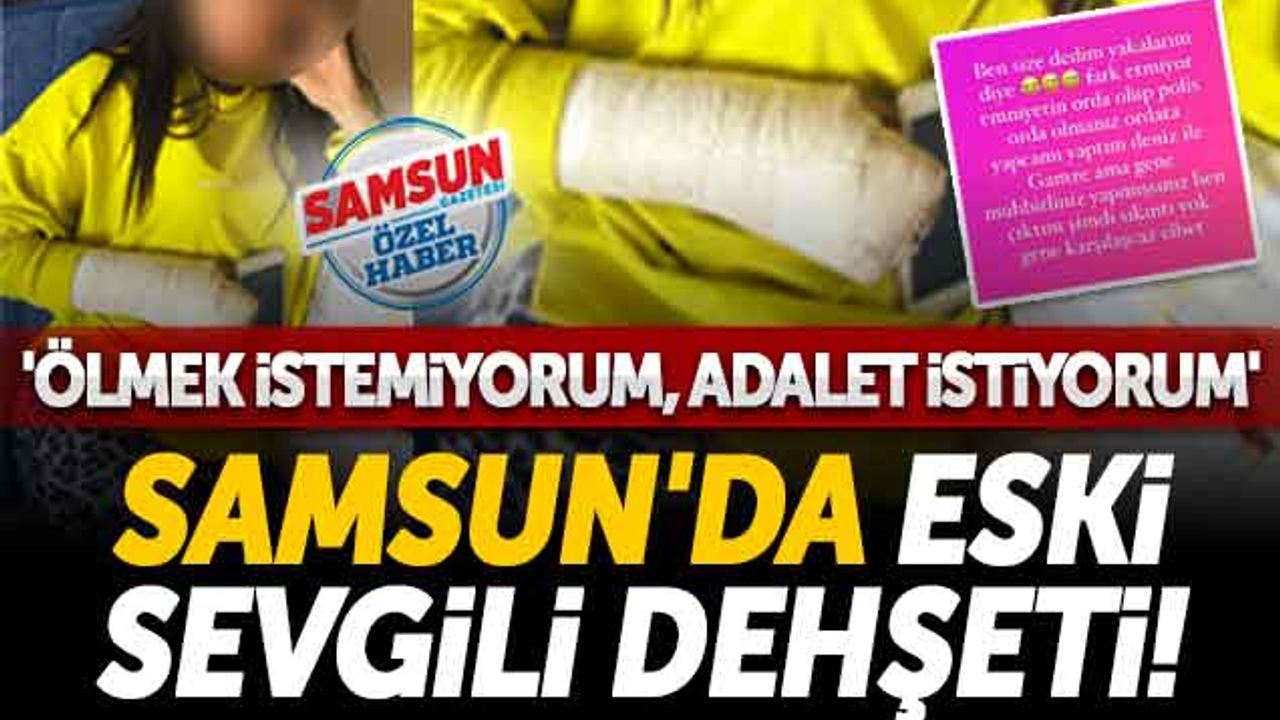 Samsun'da Eski Sevgili Dehşeti! 'Ölmek İstemiyorum, Adalet İstiyorum'