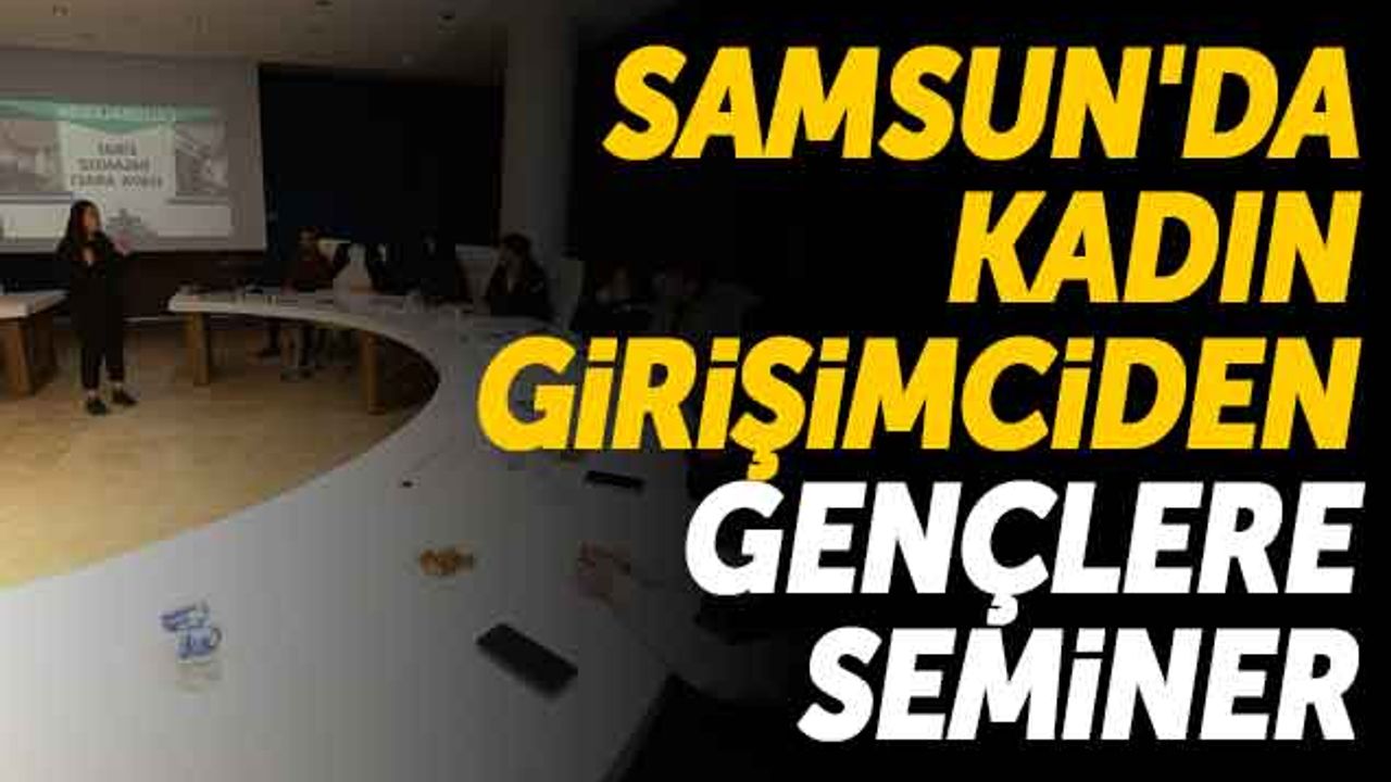 Samsun'da Kadın Girişimciden Gençlere Seminer