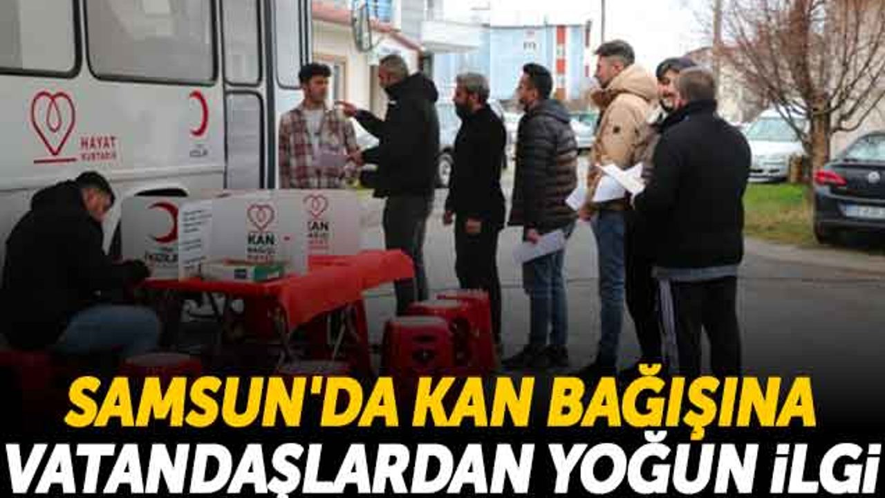 Samsun'da Kan Bağışına Vatandaşlardan Yoğun İlgi