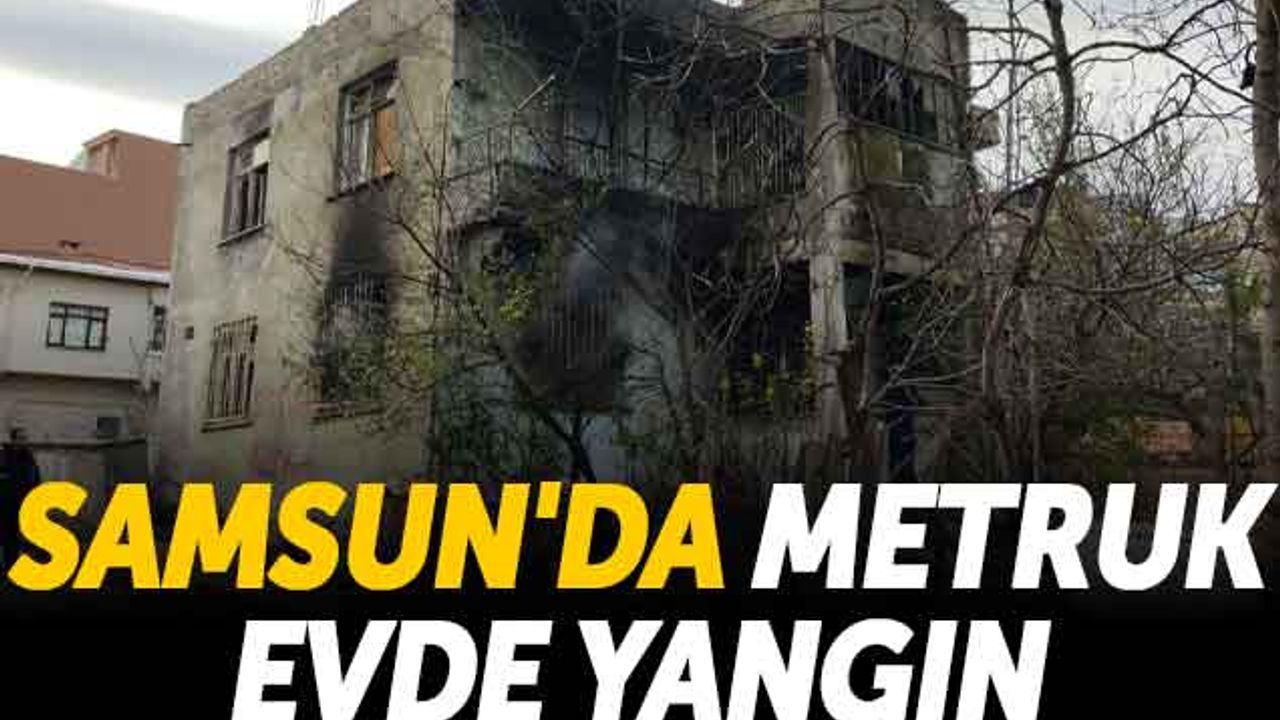 Samsun'da Metruk Evde Yangın