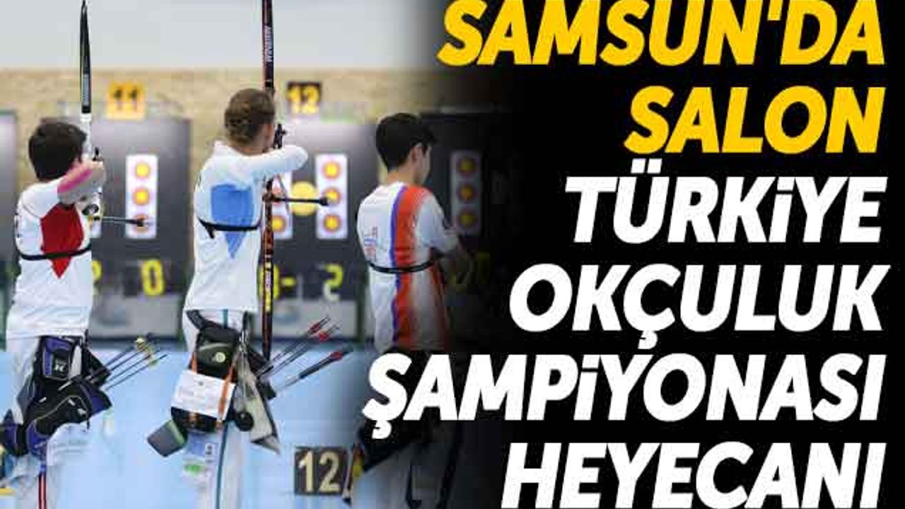 Samsun'da Salon Türkiye Okçuluk Şampiyonası Heyecanı