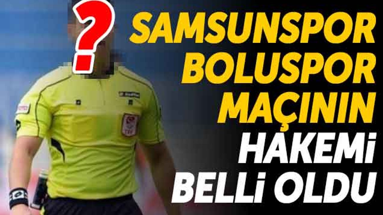 Samsunspor - Boluspor Maçının Hakemi Belli Oldu