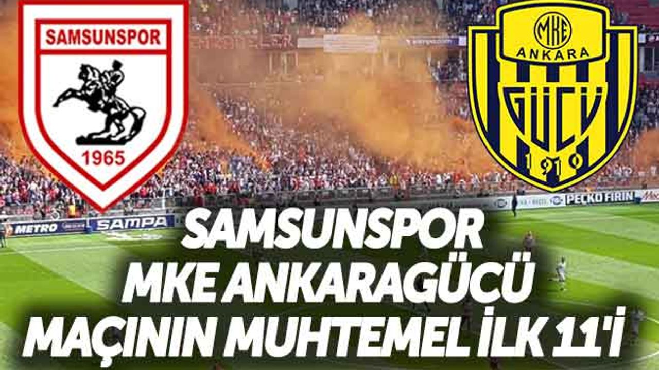 Samsunspor- MKE Ankaragücü Maçının Muhtemel İlk 11'i