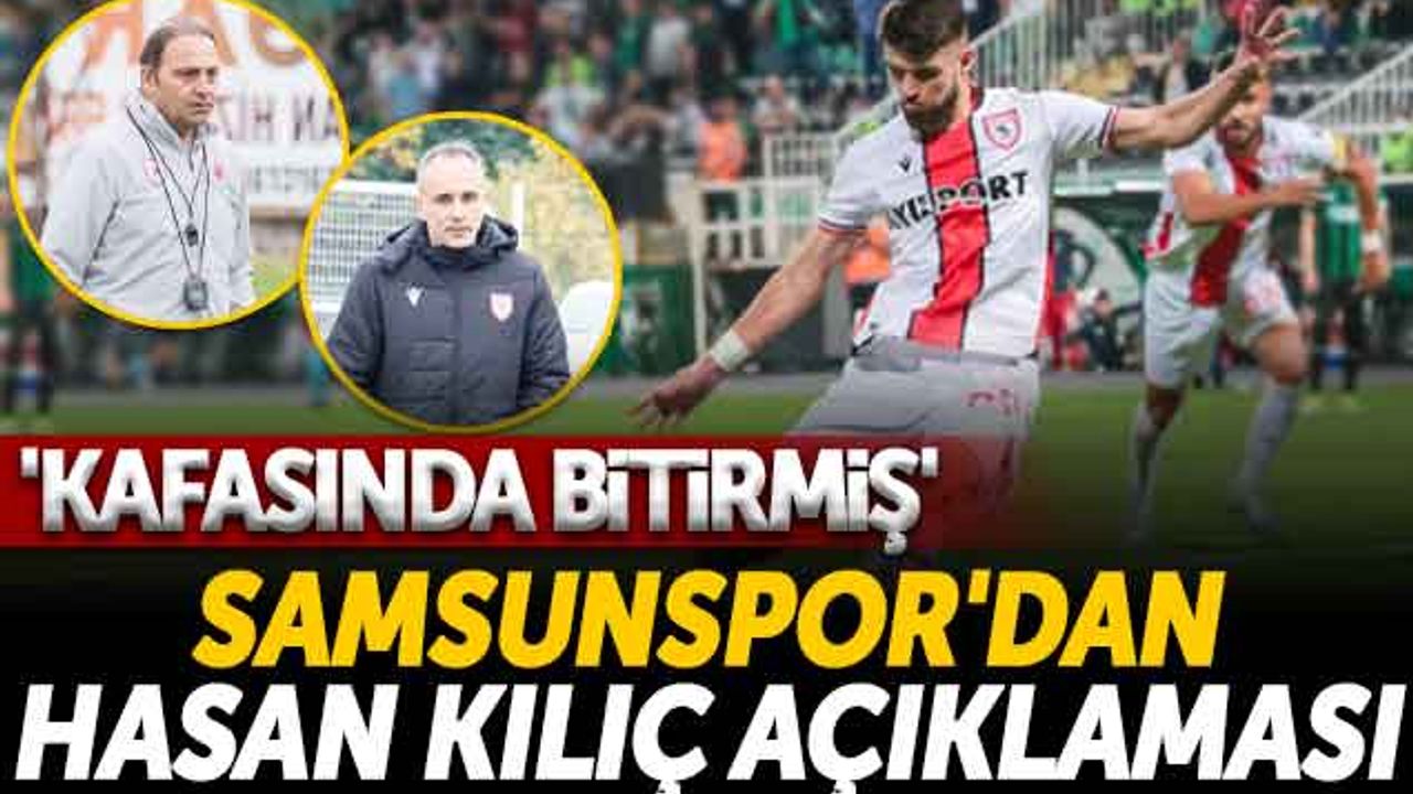 Samsunspor'dan Hasan Kılıç Açıklaması: 'Kafasında Bitirmiş'