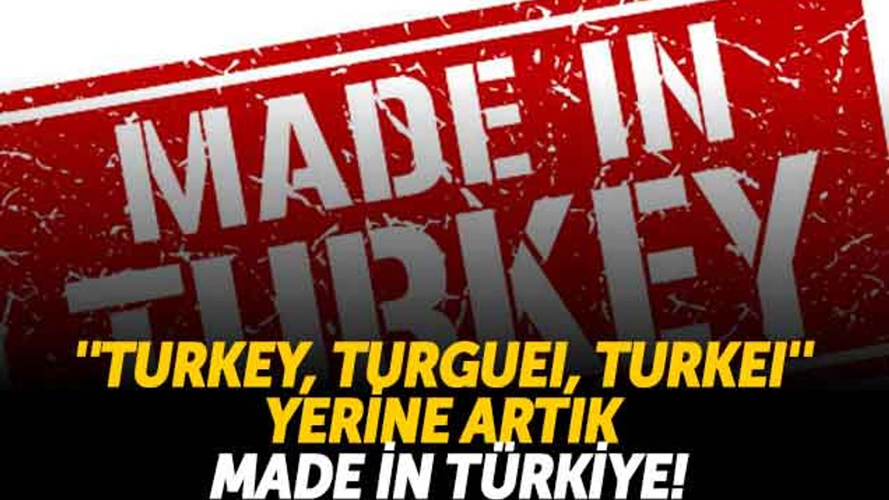 'Turkey, Turguei, Turkei' Yerine Artık Made İn Türkiye!