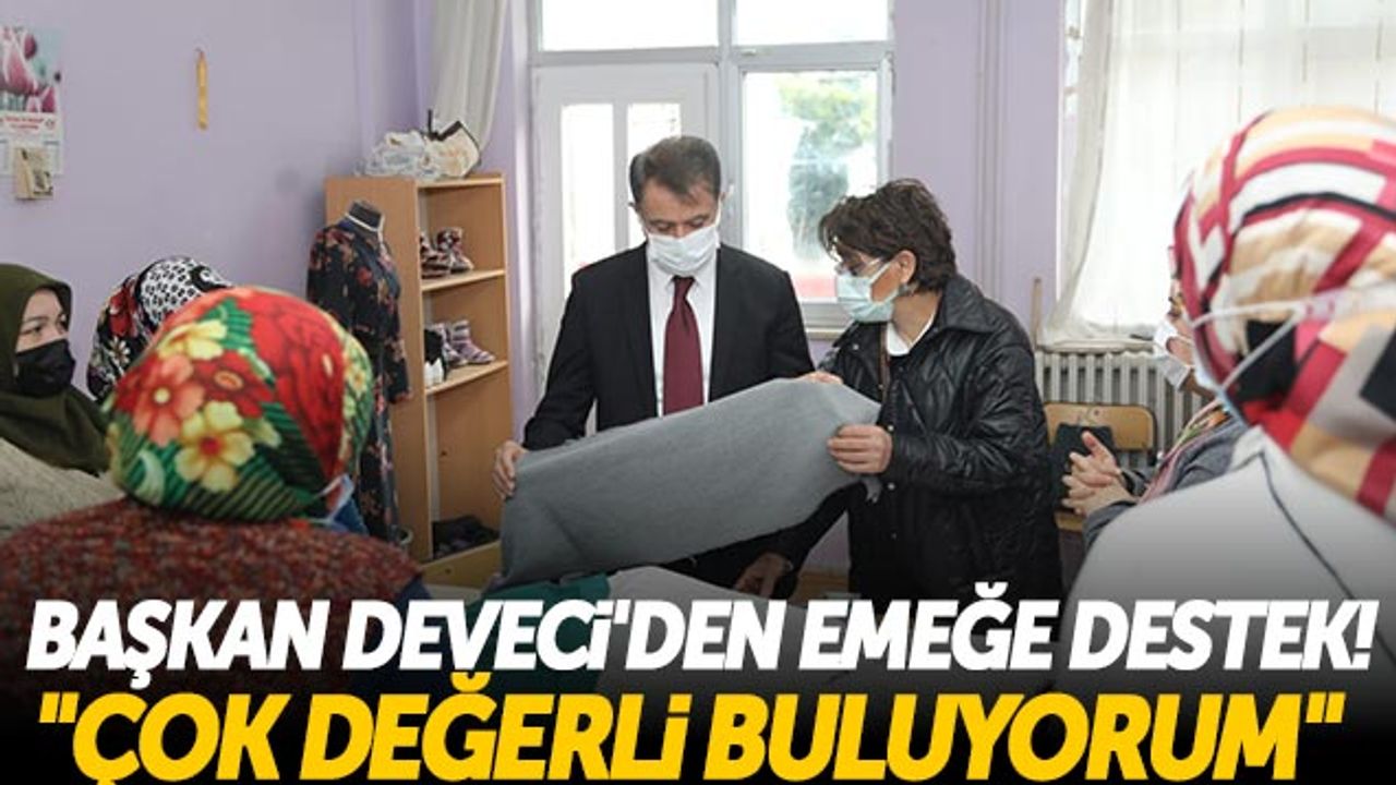 Başkan Cemil Deveci'den Emeğe Destek! 'Çok Değerli Buluyorum'