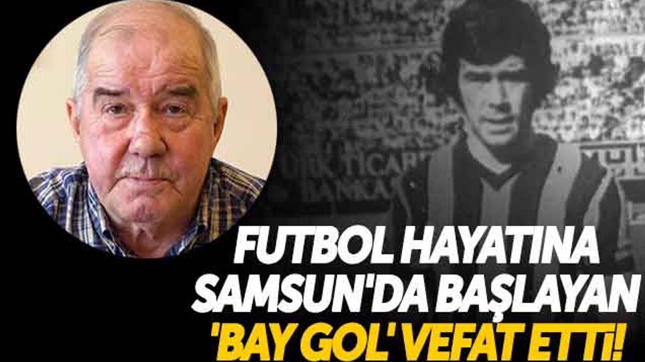 Futbol Hayatına Samsun'da Başlayan 'Bay Gol' Vefat Etti!