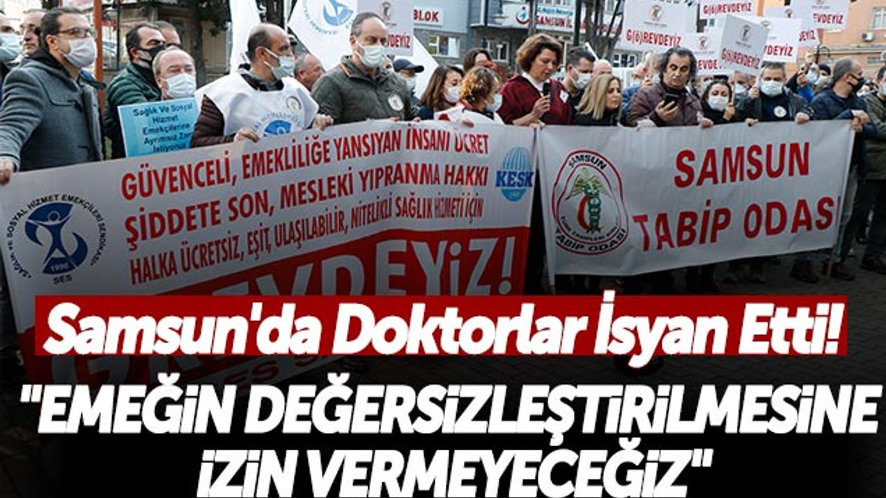 Samsun'da Doktorlar İsyan Etti! 'Emeğin Değersizleştirilmesine İzin Vermeyeceğiz'